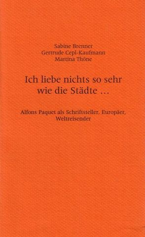 Ich liebe nichts so sehr wie die Städte … von Brenner,  Sabine, Cepl-Kaufmann,  Gertrude, Thöne,  Martina