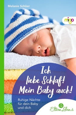 Ich liebe Schlaf! Mein Baby auch! von .,  ElternLeben.de, Schüer,  Melanie