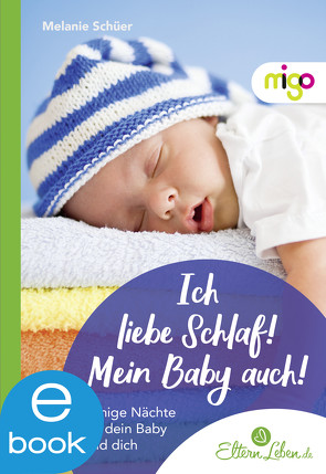 Ich liebe Schlaf! Mein Baby auch! von .,  ElternLeben.de, Schüer,  Melanie