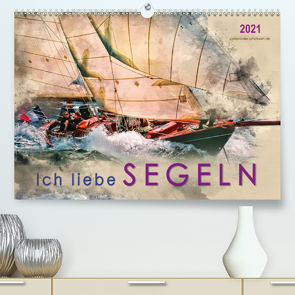 Ich liebe Segeln (Premium, hochwertiger DIN A2 Wandkalender 2021, Kunstdruck in Hochglanz) von Roder,  Peter