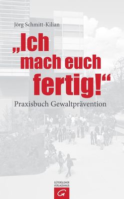 Ich mach euch fertig! von Schmitt-Kilian,  Jörg