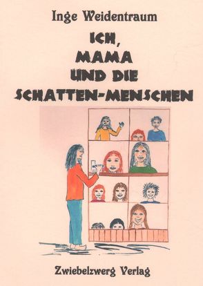 Ich, Mama und die Schatten-Menschen von Huber,  Michaela, Weidentraum (Pseud.),  Inge