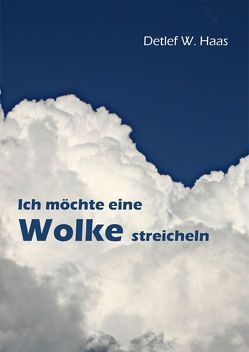 Ich möchte eine Wolke streicheln von Haas,  Detlef W.