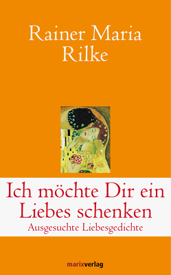 Ich möchte Dir ein Liebes schenken von Rilke,  Rainer Maria, Schneider,  Adrienne