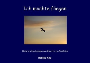 Ich möchte fliegen von Annette zu Jeddeloh,  Heinrich Hochhausen (Fotograf)