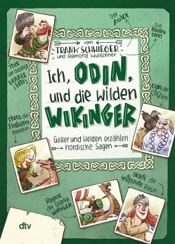 Ich, Odin, und die wilden Wikinger Götter und Helden erzählen nordische Sagen von Schwieger,  Frank, Wultschner,  Ramona