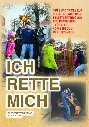 Ich rette mich – Tipps und Tricks zur Selbstverteidigung, Selbstbehauptung und Prävention für alle vom 6. bis zum 99. Lebensjahr von Schimpl ,  Markus