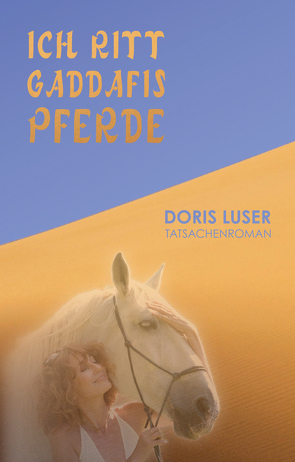 Ich ritt Gaddafis Pferde von Luser,  Doris