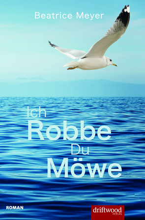 Ich Robbe – Du Möwe von Meyer,  Beatrice