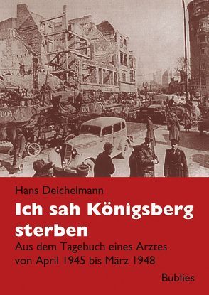 Ich sah Königsberg sterben von Deichelmann,  Hans