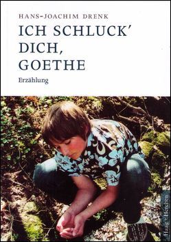 Ich schluck‘ Dich, Goethe von Drenk,  Hans-Joachim
