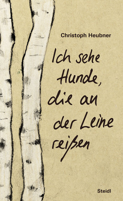 Ich sehe Hunde, die an der Leine reißen von Heubner,  Christoph