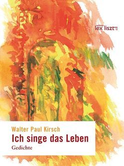Ich singe das Leben von Kirsch,  Walter P, Messner,  Angelika