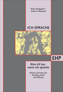 Ich-Sprache: Was ich tue, wenn ich spreche von Kaltwasser,  Gudrun, Wollgarten,  Betty