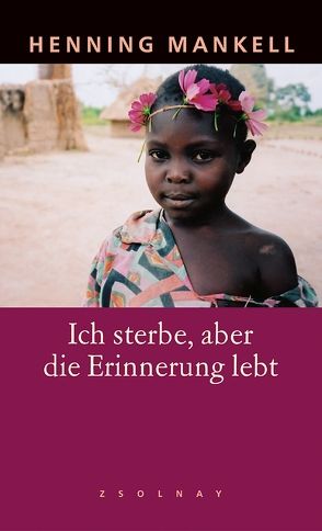 Ich sterbe, aber die Erinnerung lebt von Mankell,  Henning, Reichel,  Verena, Schmidt,  Ulla