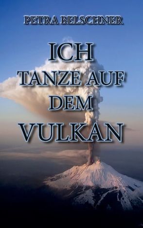 „Ich tanze auf dem Vulkan“ von Belschner,  Petra