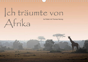 Ich träumte von Afrika (Wandkalender 2023 DIN A3 quer) von Herzog,  Thomas, www.bild-erzaehler.com