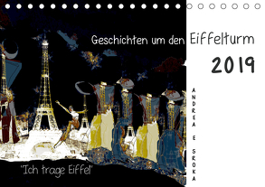 „Ich trage Eiffel“ Geschichten um den Eiffelturm (Tischkalender 2019 DIN A5 quer) von E. Sroka,  Andrea