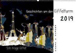 „Ich trage Eiffel“ Geschichten um den Eiffelturm (Wandkalender 2019 DIN A2 quer) von E. Sroka,  Andrea