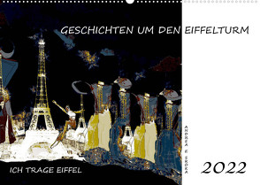 Ich trage Eiffel – Geschichten um den Eiffelturm (Wandkalender 2022 DIN A2 quer) von E. Sroka,  Andrea