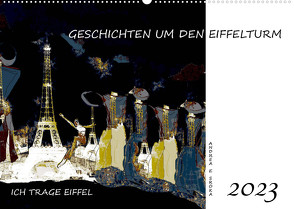 Ich trage Eiffel – Geschichten um den Eiffelturm (Wandkalender 2023 DIN A2 quer) von E. Sroka,  Andrea