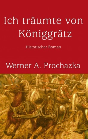 Ich träumte von Königgrätz von Prochazka,  Werner A