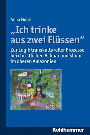 „Ich trinke aus zwei Flüssen“ von Meiser,  Anna