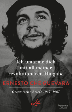 Ich umarme dich mit all meiner revolutionären Hingabe von Che Guevara,  Ernesto, Velasco,  Stefanie de