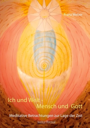 Ich und Welt – Mensch und Gott von Weber,  Franz