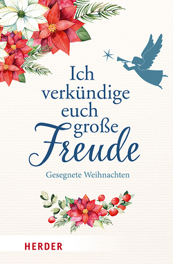 Ich verkündige euch große Freude von Bang,  Hermann, Borchert,  Wolfgang, Bosmans,  Phil, Brantzen,  Hubertus, Candolini,  Gernot, Cornelius,  Peter, De Mello,  Anthony, Fontane,  Theodor, Fuchs,  Guido, Goethe,  Johann Wolfgang von, Grün,  Anselm, Klepper,  Jochen, Langenhorst,  Georg, Luther,  Martin, Mordhorst,  Ute Elisabeth, Neundorfer,  German, Niemeyer,  Susanne, Papst Franziskus, Schwartz,  Thomas, Schwarz,  Andrea, Spilling-Nöker,  Christa, Stutz,  Pierre, Thissen,  Werner, Tolstoi,  Leo Nikolajewitsch, Vorländer,  Alexander, Wolf,  Notker, Zukic,  Teresa