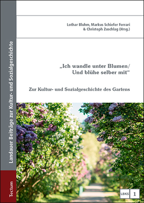 „Ich wandle unter Blumen / Und blühe selber mit“ von Bluhm,  Lothar, Schiefer Ferrari,  Markus, Zuschlag,  Christoph