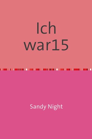 Ich war 15- von Sandy Night,  Sandy Night