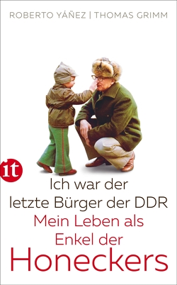 Ich war der letzte Bürger der DDR von Betancourt,  Roberto Leonardo Yañez, Grimm,  Thomas, Heydwolff,  Friedrich von, Yañez,  Roberto