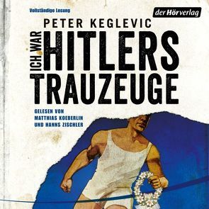 Ich war Hitlers Trauzeuge von Keglevic,  Peter, Koeberlin,  Matthias, Zischler,  Hanns