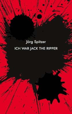 Ich war Jack the Ripper von Spitzer,  Jörg