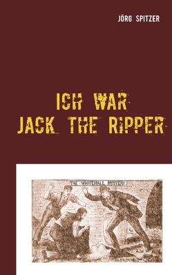 Ich war Jack the Ripper von Spitzer,  Jörg