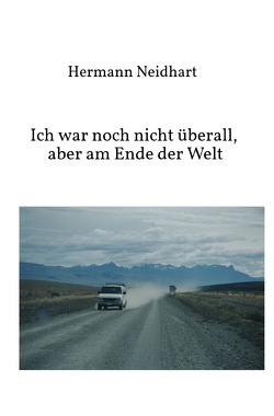 Ich war noch nicht überall, aber am Ende der Welt von Neidhart,  Hermann