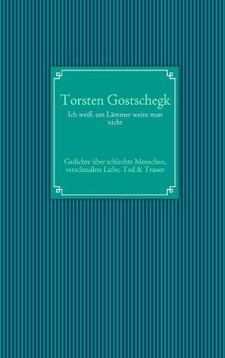 Ich weiß, um Lämmer weint man nicht von Gostschegk,  Torsten