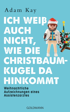 Ich weiß auch nicht, wie die Christbaumkugel da hinkommt von Kay,  Adam, Stein,  René