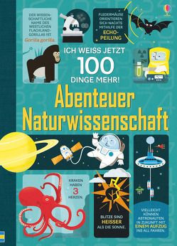 Ich weiß jetzt 100 Dinge mehr! Abenteuer Naturwissenschaft von Frith,  Alex, Lacey,  Minna, Mariani,  Federico, Martin,  Jerome, Martin,  Jorge, Melmoth,  Jonathan