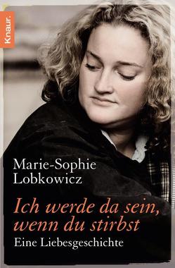 Ich werde da sein, wenn du stirbst von Lobkowicz,  Marie-Sophie