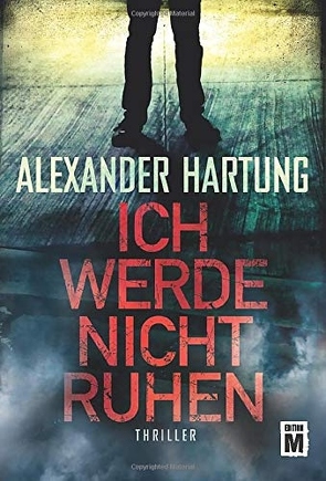 Ich werde nicht ruhen von Hartung,  Alexander