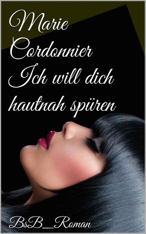 Ich will dich hautnah spüren von Cordonnier,  Marie