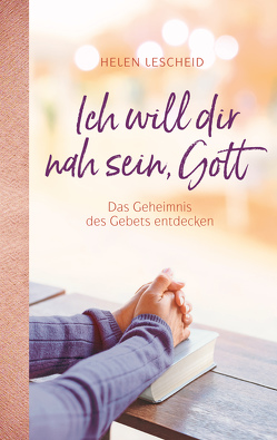 Ich will dir nah sein, Gott von Lescheid,  Helen Grace