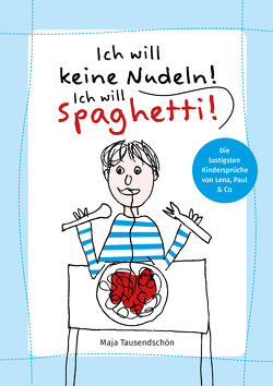 Ich will keine Nudeln! Ich will Spaghetti! von Tausendschön,  Maja