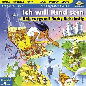 Ich will Kind sein – Unterwegs mit Rucky Reiselustig von Barth,  Gerhard, Dicker,  Daniela, Fietz,  Siegfried, Fischer,  Klaus