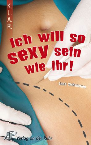 K.L.A.R. – Taschenbuch: Ich will so sexy sein wie ihr! von Siebenstein,  Anna