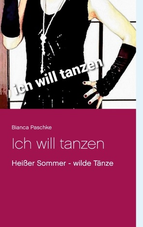 Ich will tanzen von Paschke,  Bianca