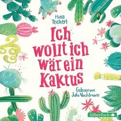 Ich wollt, ich wär ein Kaktus von Nachtmann,  Julia, Teichert,  Mina