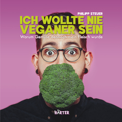 Ich wollte nie Veganer sein von Steuer,  Philipp